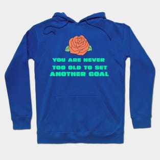 You are never too old to set another goal Hoodie